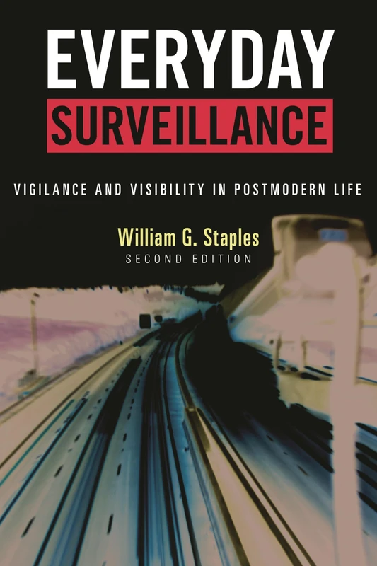 Everyday Surveillance: Vigilance and Visibility in Postmodern Life