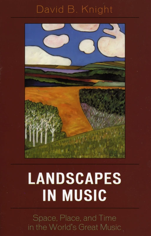 Landscapes in Music: Space, Place, and Time in the World's Great Music (Why of Where)