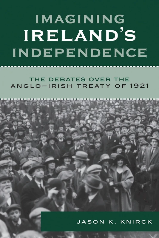 Imagining Ireland's Independence: The Debates over the Anglo-Irish Treaty of 1921 - Image 1