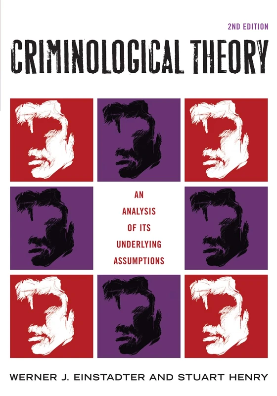 Criminological Theory: An Analysis of its Underlying Assumptions, Second Edition: An Analysis of its Underlying Assumptions