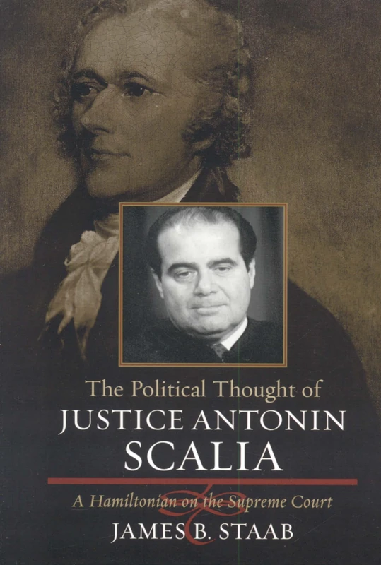 The Political Thought of Justice Antonin Scalia: A Hamiltonian on the Supreme Court