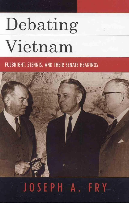 Debating Vietnam: Fulbright, Stennis, and Their Senate Hearings: Fulbright, Stennis, and Their Hearings (Vietnam: America in the War Years) - Image 1