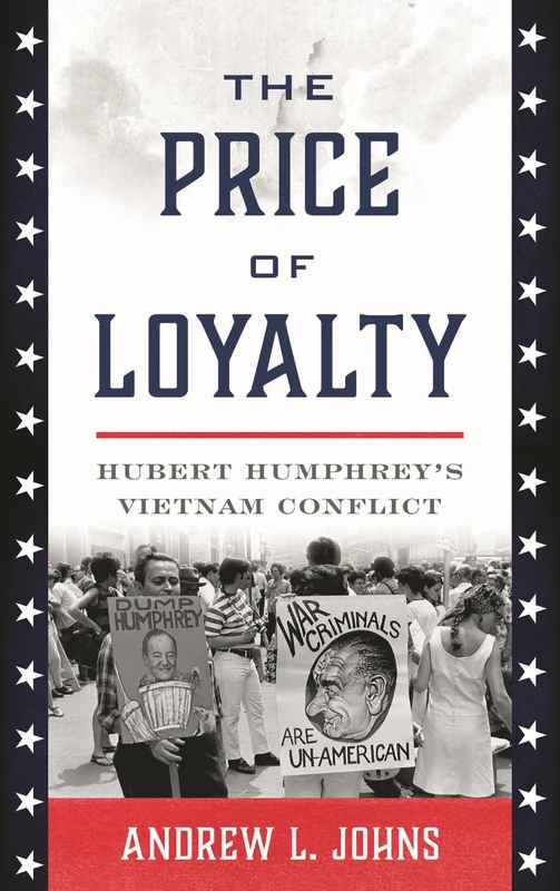The Price of Loyalty: Hubert Humphreys Vietnam Conflict (Vietnam: America in the War Years)
