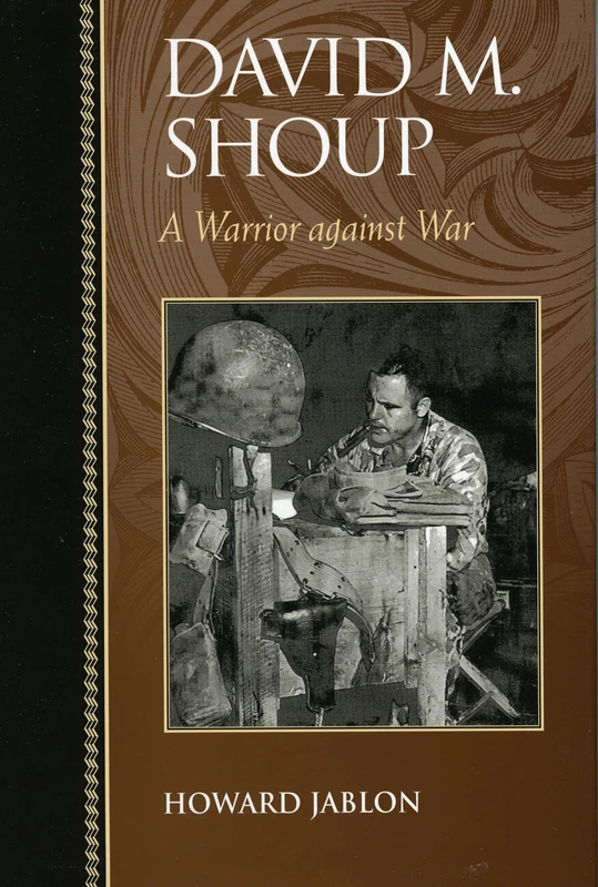 David M. Shoup: A Warrior Against War (Biographies in American Foreign Policy)