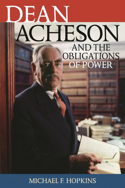 Dean Acheson Amp the Obligationscb (Biographies in American Foreign Policy)