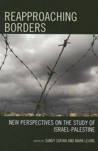 Reapproaching Borders: New Perspectives on the Study of Israel-Palestine