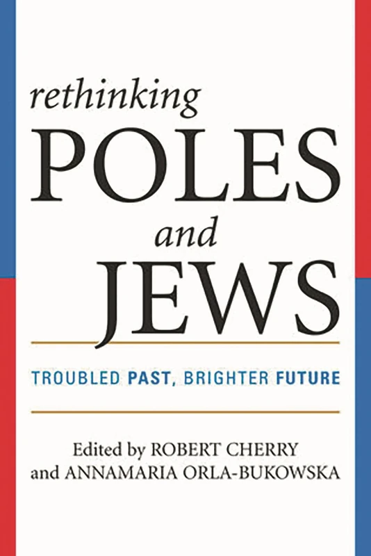 Rethinking Poles and Jews: Troubled Past, Brighter Future