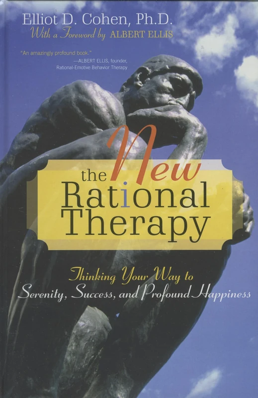 The New Rational Therapy: Thinking Your Way to Serenity, Success, and Profound Happiness
