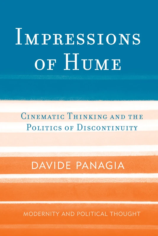 Impressions of Hume: Cinematic Thinking and the Politics of Discontinuity (Modernity and Political Thought)