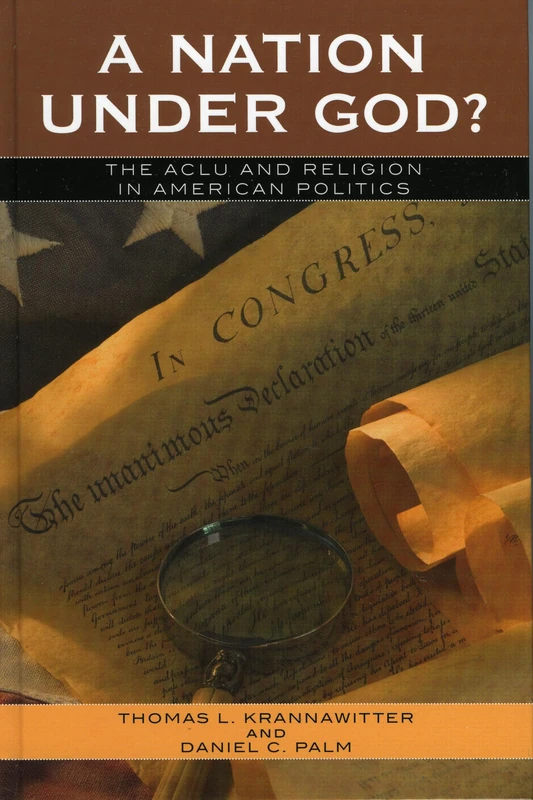 A Nation Under God?: The ACLU and Religion in American Politics (Claremont Institute Series on Statesmanship and Political Philosophy)