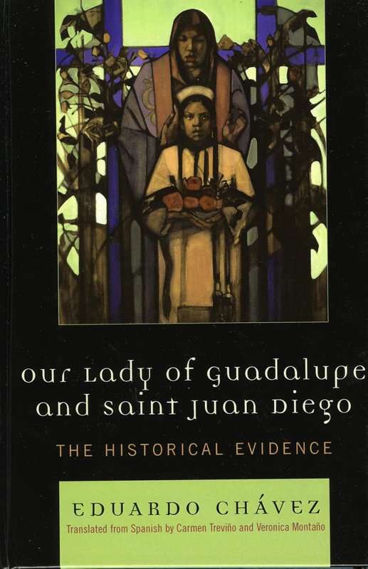 Our Lady of Guadalupe and Saint Juan Diego: The Historical Evidence (Celebrating Faith: Explorations in Latino Spirituality and Theology)