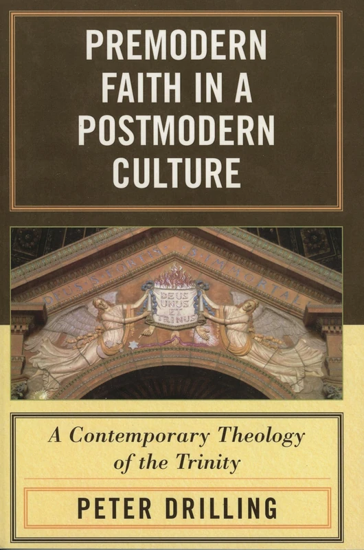 Premodern Faith in a Postmodern Culture: A Contemporary Theology of the Trinity