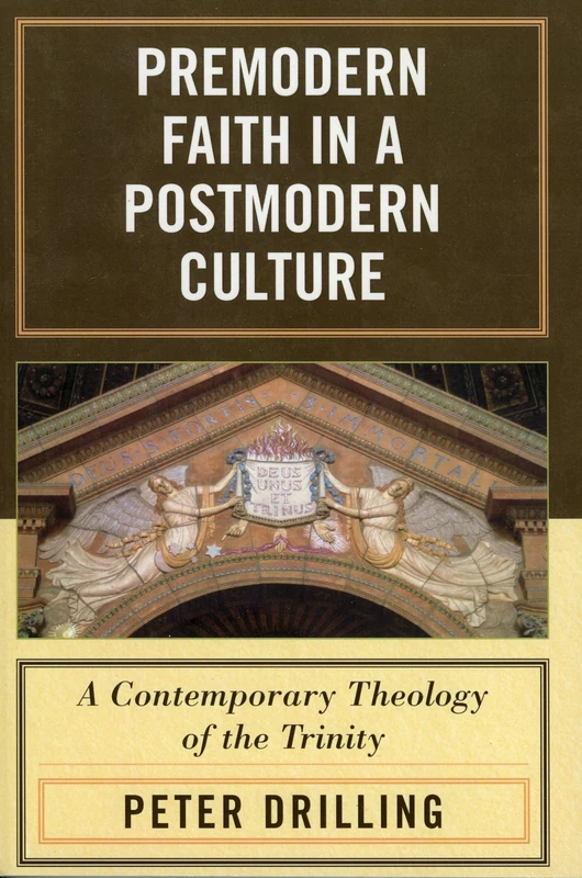 Premodern Faith in a Postmodern Culture: A Contemporary Theology of the Trinity