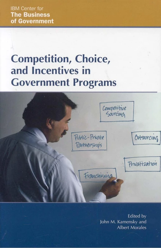 Competition, Choice, and Incentives in Government Programs (IBM Center for the Business of Government) - Image 1