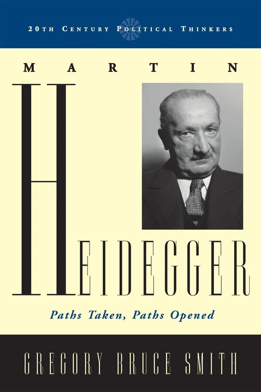 Martin Heidegger: Paths Taken, Paths Opened (20th Century Political Thinkers)