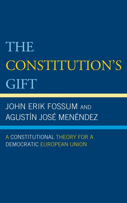The Constitution's Gift: A Constitutional Theory for a Democratic European Union