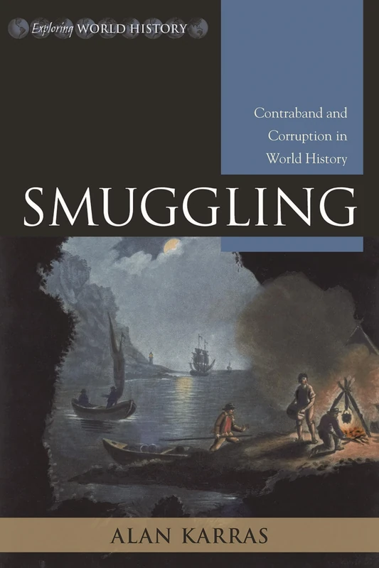 Smuggling: Contraband and Corruption in World History (Exploring World History)