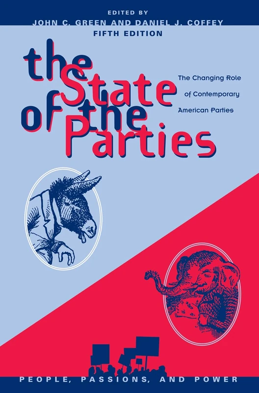The State of the Parties: The Changing Role of Contemporary American Parties (People, Passions, and Power: Social Movements, Interest Organizations, and the P)