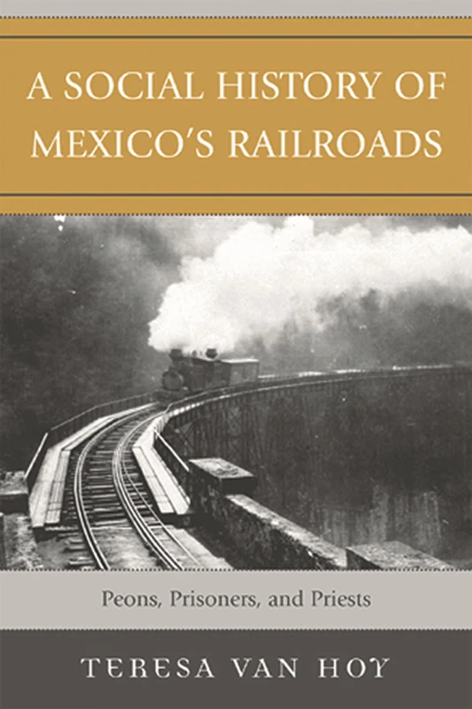 A Social History of Mexico's Railroads: Peons, Prisoners, and Priests (Jaguar Books on Latin America)
