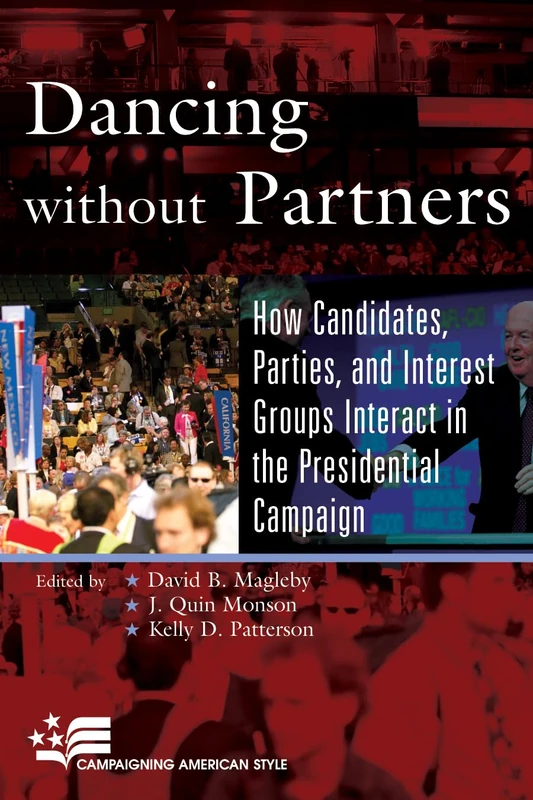 Dancing without Partners: How Candidates, Parties, and Interest Groups Interact in the Presidential Campaign (Campaigning American Style) - Image 1