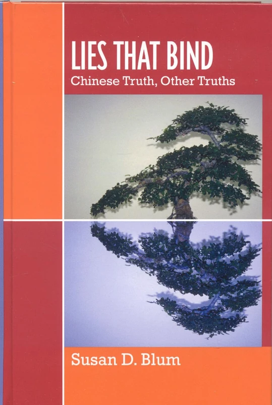 Lies That Bind: Chinese Truth, Other Truths: Chinese Truths, Other Truths