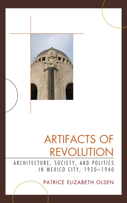 Artifacts of Revolution: Architecture, Society, and Politics in Mexico City, 1920-1940 (Latin American Silhouettes)