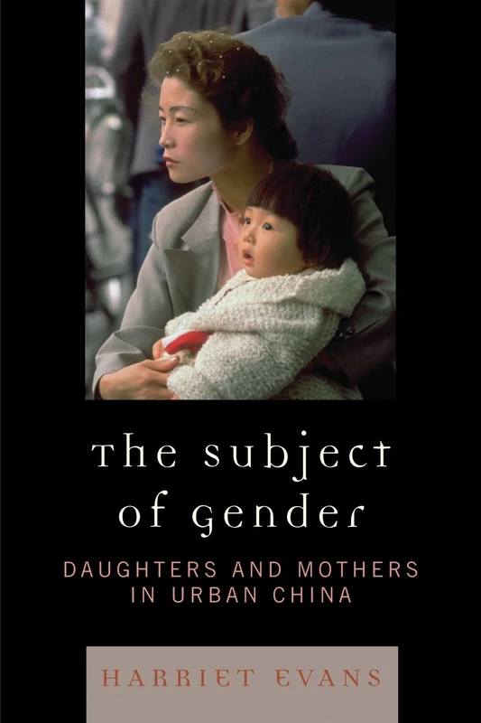 Subject of Gender: Daughters and Mothers in Urban China (Asian Voices)