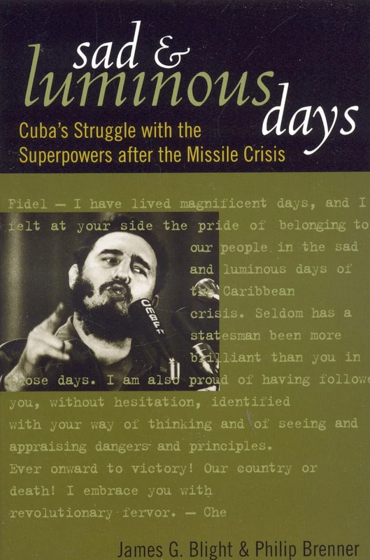 Sad and Luminous Days: Cuba's Struggle with the Superpowers After the Missile Crisis