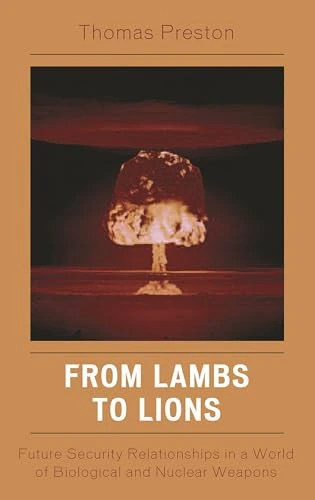 From Lambs to Lions: Future Security Relationships in a World of Biological and Nuclear Weapons