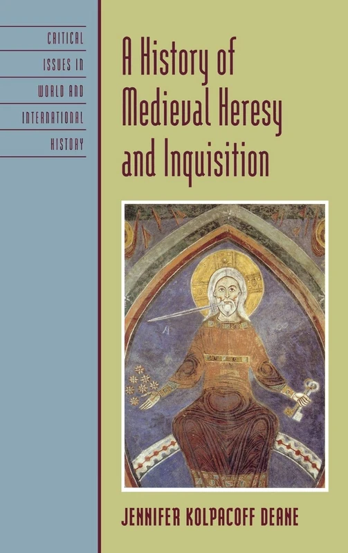 A History of Medieval Heresy and Inquisition (Critical Issues in World and International History)