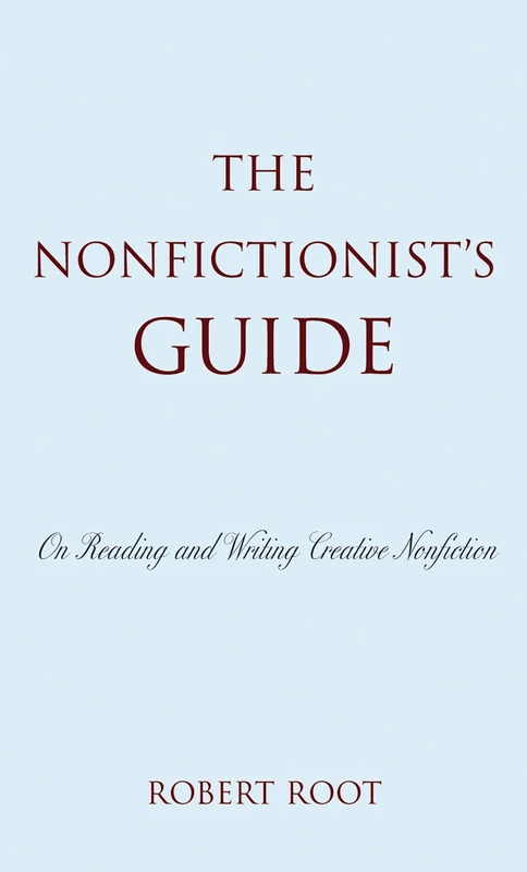 The Nonfictionist's Guide: On Reading and Writing Creative Nonfiction