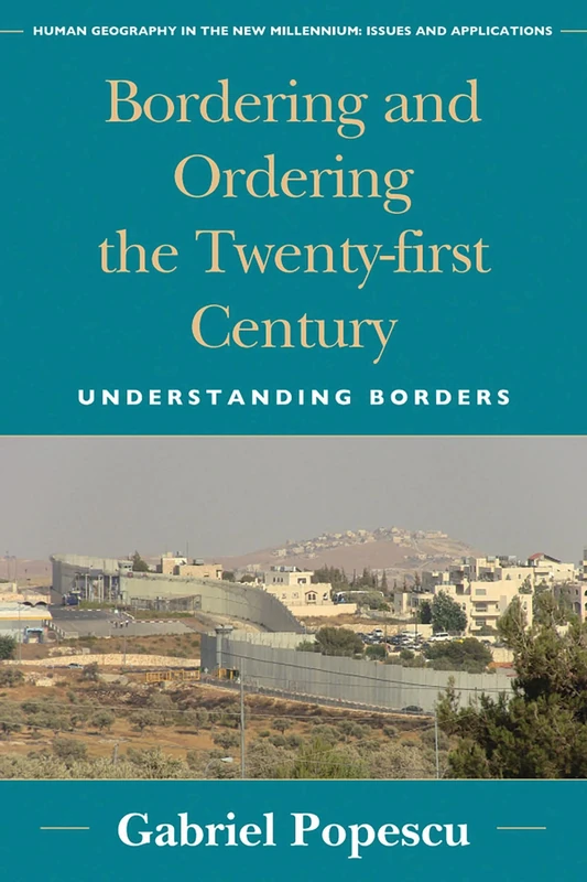 Bordering and Ordering the Twenty-first Century: Understanding Borders (Human Geography in the Twenty-First Century: Issues and Applications)