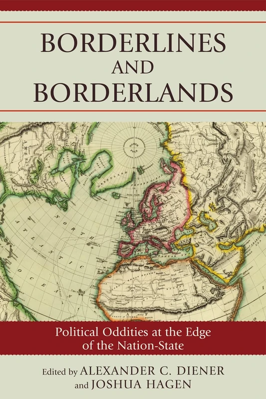 Borderlines and Borderlands: Political Oddities at the Edge of the Nation-State: Political Oddities at the Edge of the Nation-State