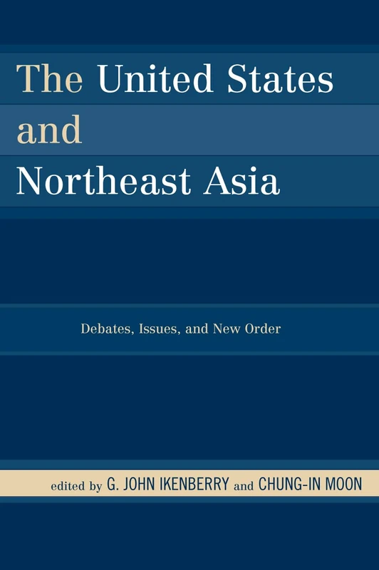 The United States and Northeast Asia: Debates, Issues, and New Order: Old Issues, New Thinking (Asia in World Politics)