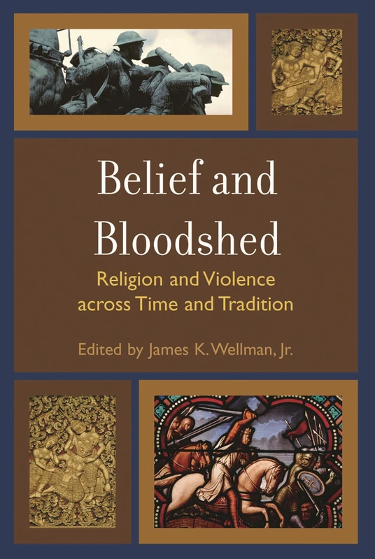 Belief and Bloodshed: Religion and Violence Across Time and Tradition