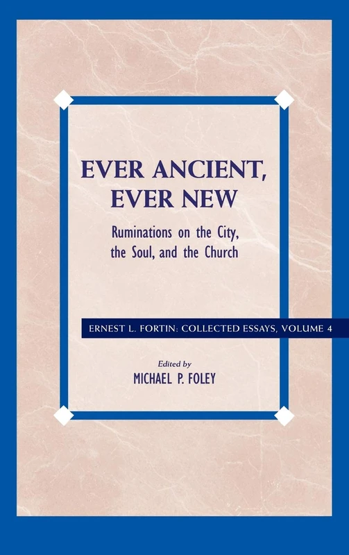Ever Ancient, Ever New: Ruminations on the City, the Soul, and the Church (Ernest L. Fortin: Collected Essays): 04 - Image 1