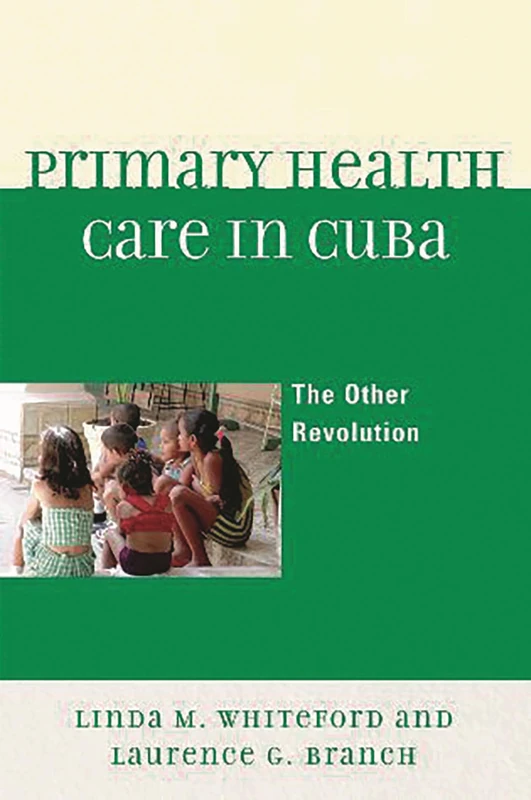 Primary Health Care In Cuba: The Other Revolution