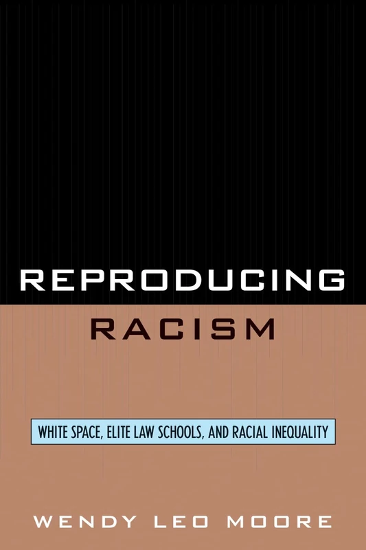 Reproducing Racism: White Space, Elite Law Schools, and Racial Inequality: White Space, Elite Law Schools, and Racial Inequality