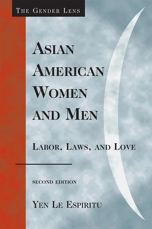 Asian American Women and Men: Labor, Laws, and Love (Gender Lens Series)