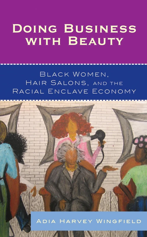 Doing Business with Beauty: Black Women, Hair Salons, and the Racial Enclave Economy (Perspectives on a Multiracial America)