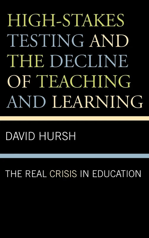 High-stakes Testing and the Decline of Teaching and Learning: The Real Crisis in Education (Critical Education Policy and Politics): 1