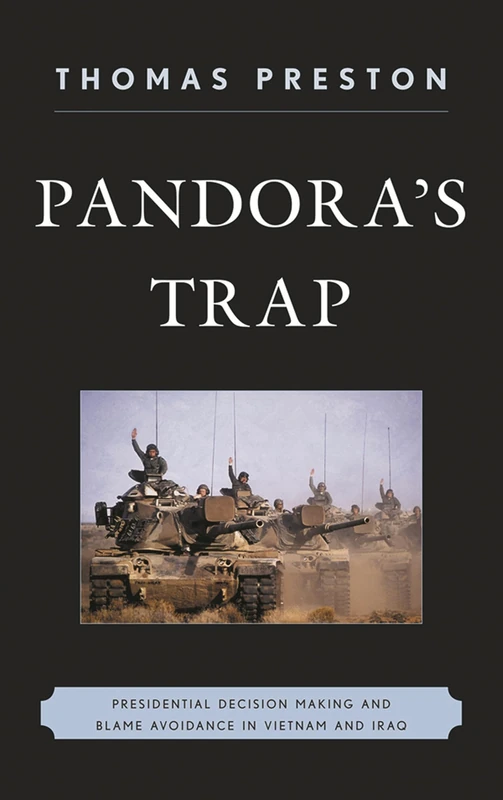 Pandora's Trap: Presidential Decision Making and Blame Avoidace in Vietnam and Iraq - Image 1