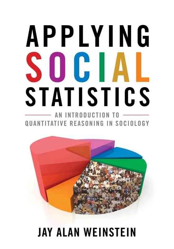 Applying Social Statistics: An Introduction to Quantitative Reasoning in Sociology