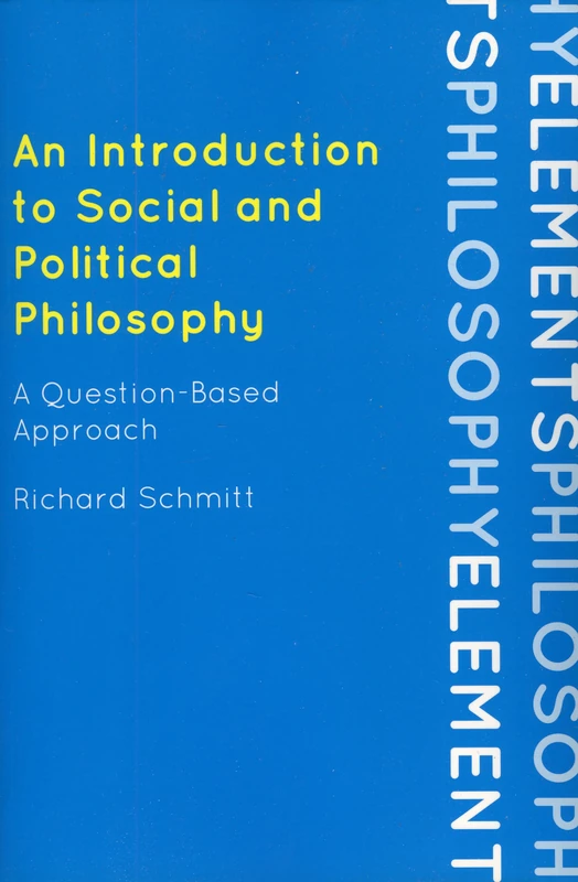 Introduction to Social and Political Philosophy, An: A Question-Based Approach (Elements of Philosophy)