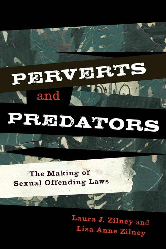 Perverts and Predators: The Making of Sexual Offending Laws (Issues in Crime and Justice)