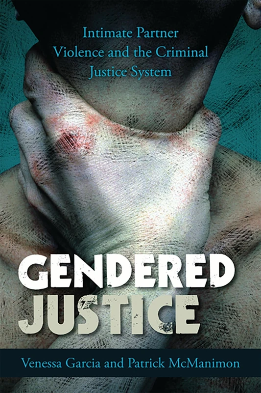 Gendered Justice: Intimate Partner Violence and the Criminal Justice System (Issues in Crime and Justice)
