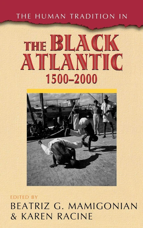 The Human Tradition in the Black Atlantic, 1500-2000 (The Human Tradition Around the World)