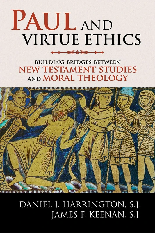Paul and Virtue Ethics: Building Bridges Between New Testament Studies and Moral Theology
