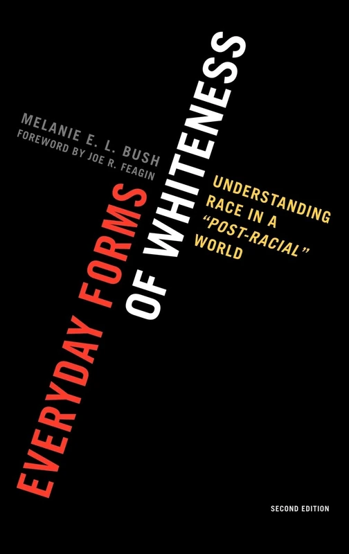 Everyday Forms of Whiteness: Understanding Race in a 'Post-Racial' World (Perspectives on a Multiracial America)