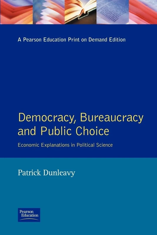 Democracy, Bureaucracy and Public Choice: Economic Approaches in Political Science